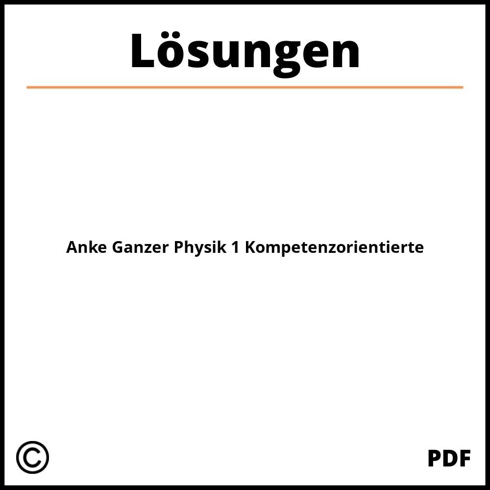 Anke Ganzer Physik 1 Kompetenzorientierte Aufgaben Lösungen